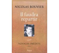 Nicolas Bouvier – Il faudra repartir – Voyages inédits – Broché