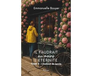 Il faudrait au moins l'éternité: L'instinct de survie - Tome 3