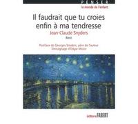 Il faudrait que tu croies enfin à ma tendresse Jean-Claude Snyders (Auteur), Edgar Morin (Postface), Georges Snyders (Postface)