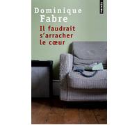 Il faudrait s'arracher le coeur - Dominique Fabre - Points - Poche - Roman