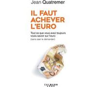 Il faut achever l'Euro Jean Quatremer (Auteur)