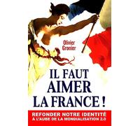Il Faut Aimer La France !: Refonder notre identité à l'aube de la mondialisation 2.0