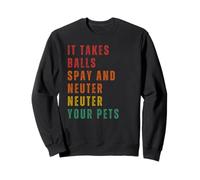 Il Faut Avoir des Couilles pour Faire Stériliser Vos Animaux Sweatshirt