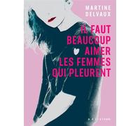 Il faut beaucoup aimer les femmes qui pleurent - Martine Delvaux - Éditions Héliotrope - ebook (ePub) - Livre