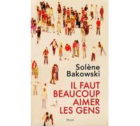Il faut beaucoup aimer les gens - Solène Bakowski - Plon - broché - Roman