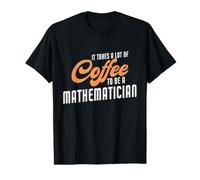 Il Faut Beaucoup de café pour être Un mathématicien Qui Dit drôle T-Shirt Graphique avec Valeur
