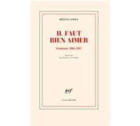 Hélène Cixous – Il faut bien aimer : Séminaire 2004-2007 – Gallimard – Broché