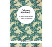 Il faut donner un sens à la vie des hommes - Antoine de Saint-Exupéry - La Part Commune - Poche - Nouvelles