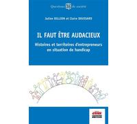 Il faut être audacieux Histoires et territoires d'entrepreneurs en situation de handicap - Julien Billion - Ems Management Et Societes - broché - Essai
