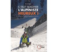 Il Faut Imaginer L'Alpiniste Heureux - Benoît Nenert - Du Fournel Eds - broché - Guide