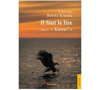 Il faut le lire Kuwa - BATOTA KISSALA-D - Jets D'encre - broché - Essai