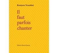 Il faut parfois chanter - Evelyne Trouillot - Doucey Bruno - broché - Poésie