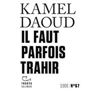 Kamel Daoud – Il faut parfois trahir – Essai – Broché – Gallimard