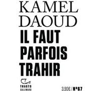 Kamel Daoud – Il faut parfois trahir – Essai – Broché – Gallimard