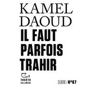 Kamel Daoud – Il faut parfois trahir – Essai – Broché – Gallimard