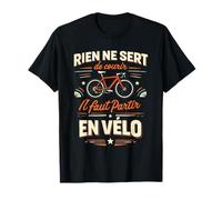 Il Faut Partir en Vélo Citation Humour Cycliste T-Shirt