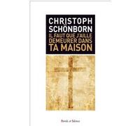 Il faut que j aille demeurer dans ta maison Cardinal Christoph Schönborn (Auteur)