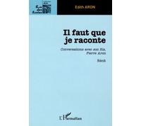 Il Faut Que Je Raconte - Conversation Avec Son Fils, Pierre Aron