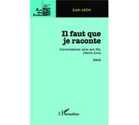 Il faut que je raconte Conversations avec son fils, Pierre Aron - Récit - Edith Aron - L'harmattan - broché - Récit
