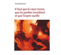 Il faut que le cœur tonne, que les jambes tremblent et que l’esprit vacille