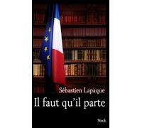 Il faut qu'il parte - Sébastien Lapaque - Stock - broché - Etude