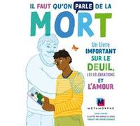 Il faut qu'on parle de la mort: Un livre important sur le deuil, les célébrations et l'amour