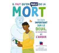 Il faut qu'on parle de la mort: Un livre important sur le deuil, les célébrations et l'amour