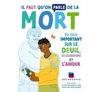 Il faut qu'on parle de la mort Un livre important sur le deuil, les célébrations et l'amour - Sarah Chavez - Metamorphe - cartonné - Document jeunesse