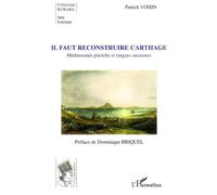 Il faut reconstruire Carthage Méditerranée plurielle et langues anciennes - Patrick Voisin - L'harmattan - broché - Essai