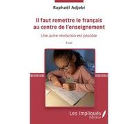 Il faut remettre le français au centre de l'enseignement Raphaël Adjobi (Auteur)