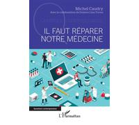 Il faut réparer notre médecine - Michel Caudry - L'harmattan - broché - Essai