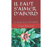 IL FAUT S’AIMER D’ABORD: Le Guide de la GRANDEUR