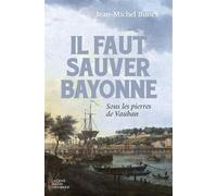 Il faut sauver Bayonne - Sous les pierres de Vauban - Jean-Michel Bunel - La Geste - ebook (ePub) - Roman