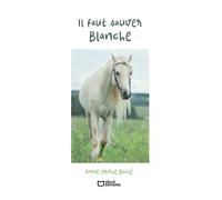 Il faut sauver Blanche - Anne-Marie Charlotte BACLÉ - Hello - broché - Roman