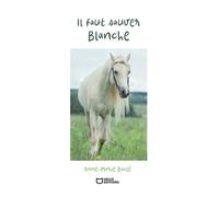 Il faut sauver Blanche - Anne-Marie Charlotte BACLÉ - Hello - broché - Roman