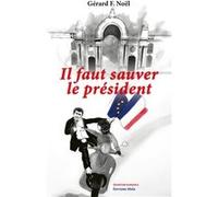 Il faut sauver le président Gérard F. Noël (Auteur)