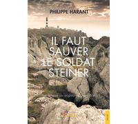 Il faut sauver le soldat Steiner - Philippe Harant - Jets D'encre - broché - Roman