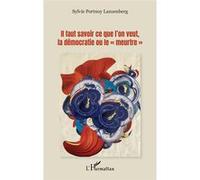 Il faut savoir ce que l'on veut, la démocratie ou le "meurtre" - Sylvie Lanzenberg - L'harmattan - broché - Essai