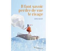 Il faut savoir perdre de vue le rivage