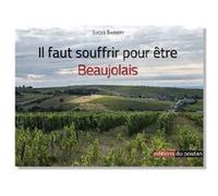 Il faut souffrir pour être Beaujolais - Lucile Barbery - Du Poutan Eds - broché - Guide