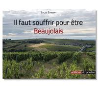 Il faut souffrir pour être Beaujolais - Lucile Barbery - Du Poutan Eds - broché - Guide