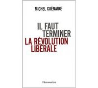 Il faut terminer la révolution libérale - Michel Guénaire - Flammarion - broché - Etude