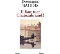 Il faut tuer Chateaubriand ! Dominique Baudis (Auteur)