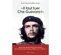 Il faut tuer Che Guevara ! Quand la Maison-Blanche traquait le révolutionnaire le plus célèbre du XXème siècle… - Jean-François Bouchard - Glyphe - broché - Essai