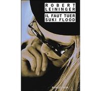 Il faut tuer Suki Flood Robert Leininger (Auteur), François Guérif (Direction), Stéphane Carn (Traduction)