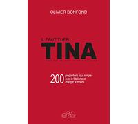 Il faut tuer TINA: 200 propositions pour rompre avec le fatalisme et changer le monde
