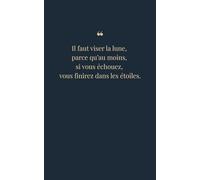 Il faut viser la lune, parce qu’au moins, si vous échouez, vous finirez dans les étoiles.: Carnet inspirant | 100 pages lignées | Motivation & ambition