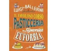 Il Favoloso Corso Di Pasticceria Della Signorina Euforbia