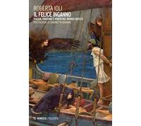 Il felice inganno. Poesia, finzione e verità nel mondo antico