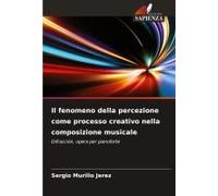 Il Fenomeno Della Percezione Come Processo Creativo Nella Composizione Musicale